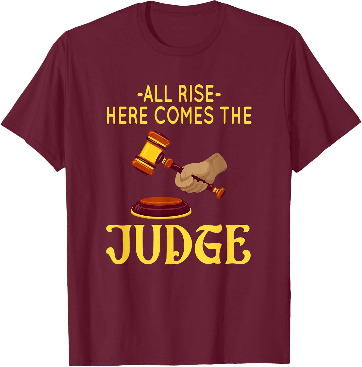 All Rise Here Comes The Judge Legal Humor T-Shirt - T-Shirt | Maroon