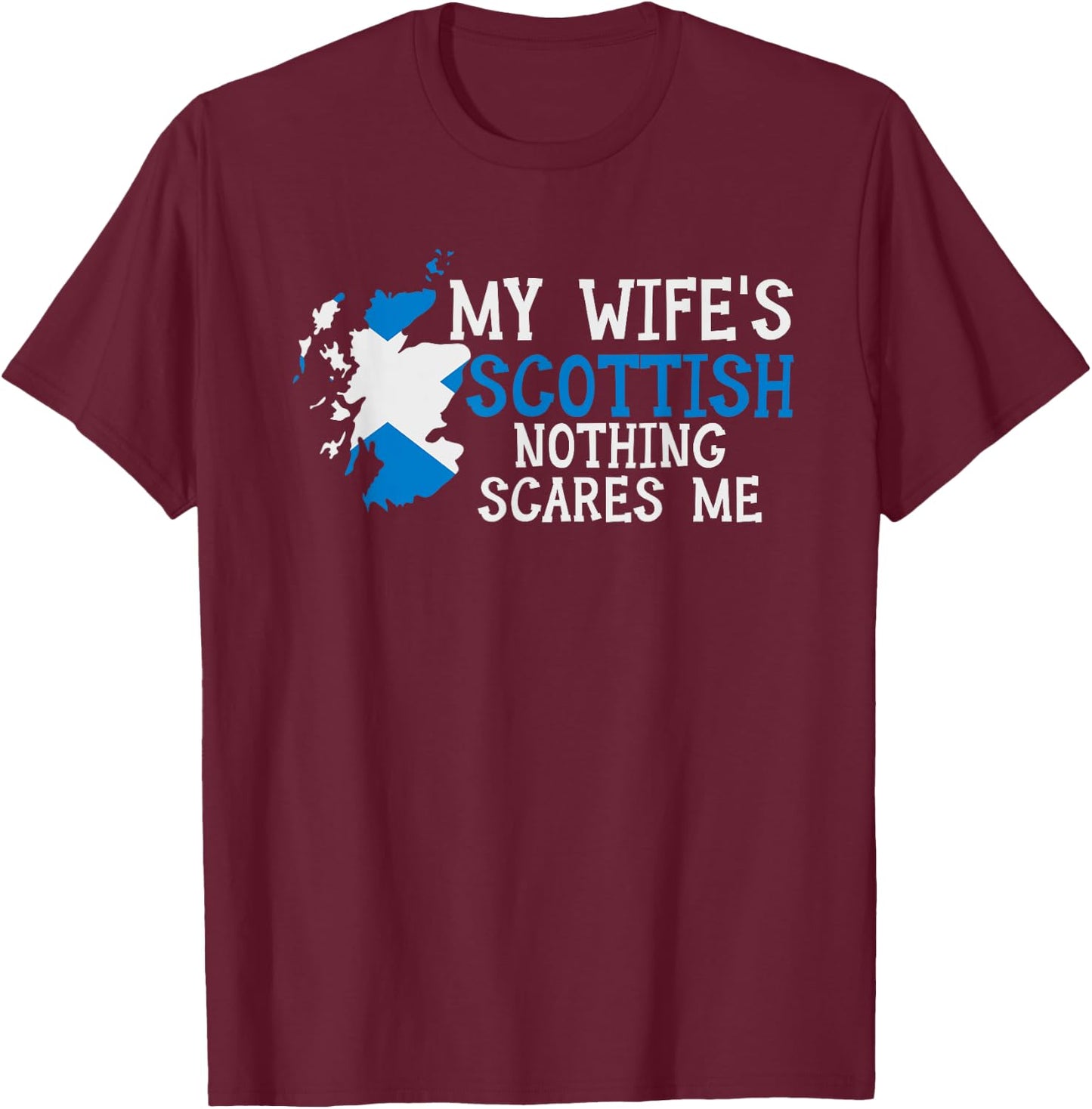 My Wife's Scottish Nothing Scares Me Husband Scotland T-Shirt - T-Shirt | Maroon