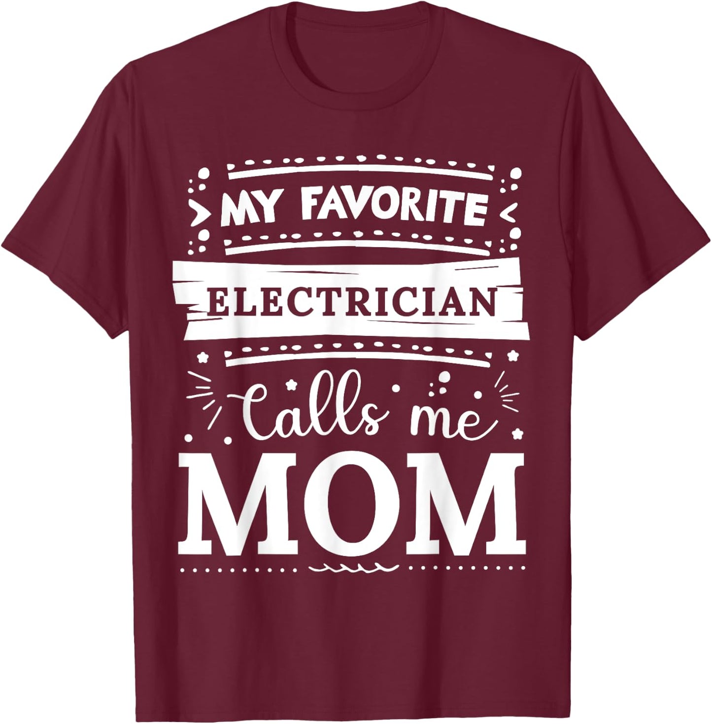 My favorite Electrician calls me mom Electrician mom T-Shirt - T-Shirt | Maroon