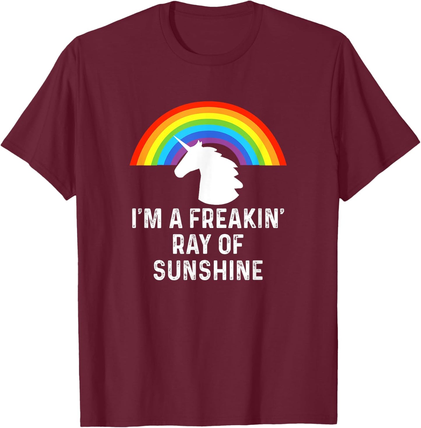 I'm A Freakin' Ray Of Sunshine Rainbow Unicorn Girls Women T-Shirt - T-Shirt | Maroon