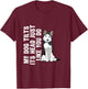 My Dog Tilts Its Head Just Like You Do Siberian Husky T-Shirt - T-Shirt | Maroon