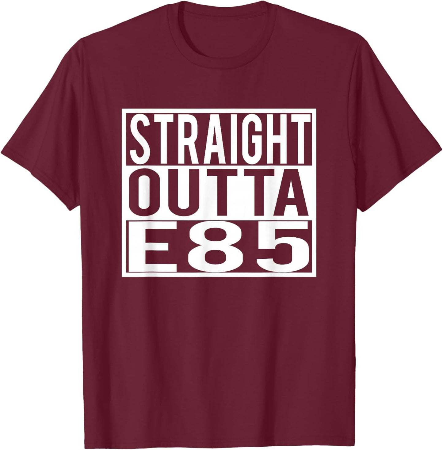 Straight Outta E85 for Car Enthusiast Street Racers T-Shirt - T-Shirt | Maroon