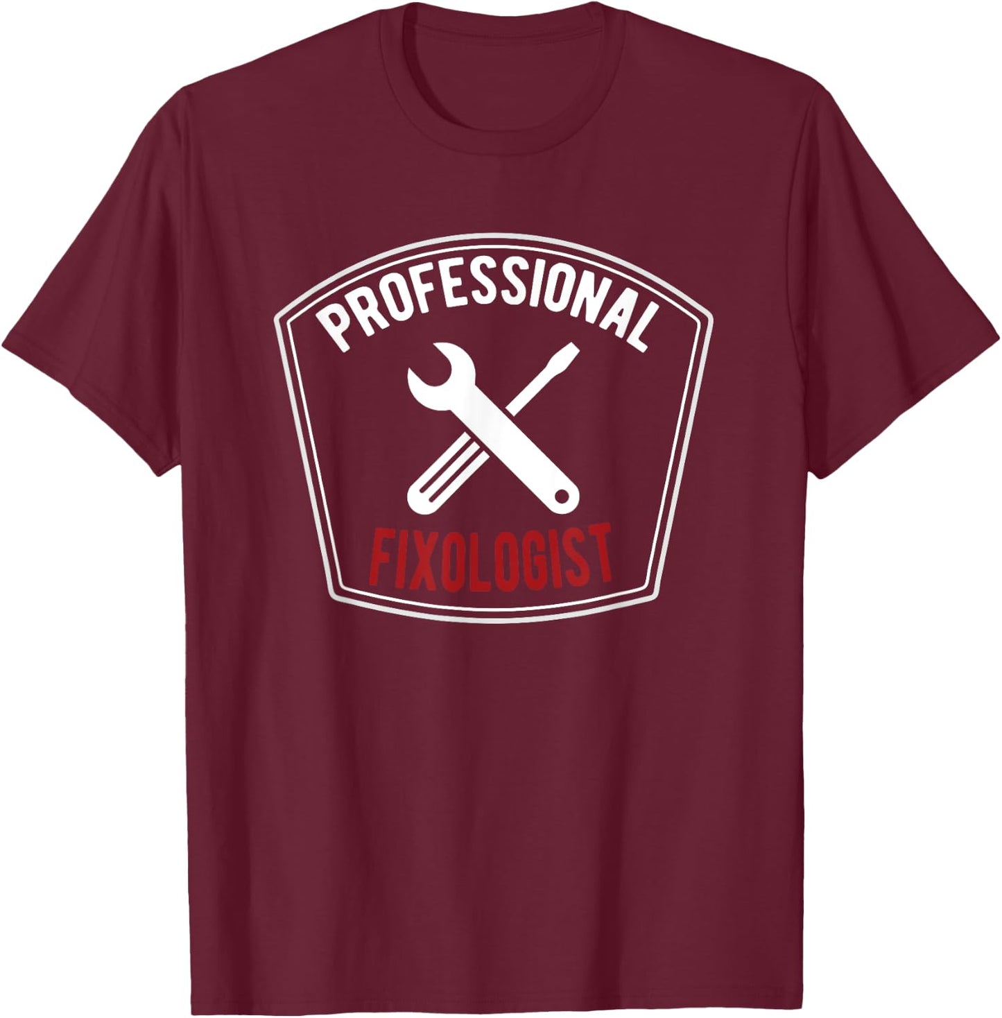 Handyman T Shirt Professional Fixologist Gift T-Shirt - T-Shirt | Maroon