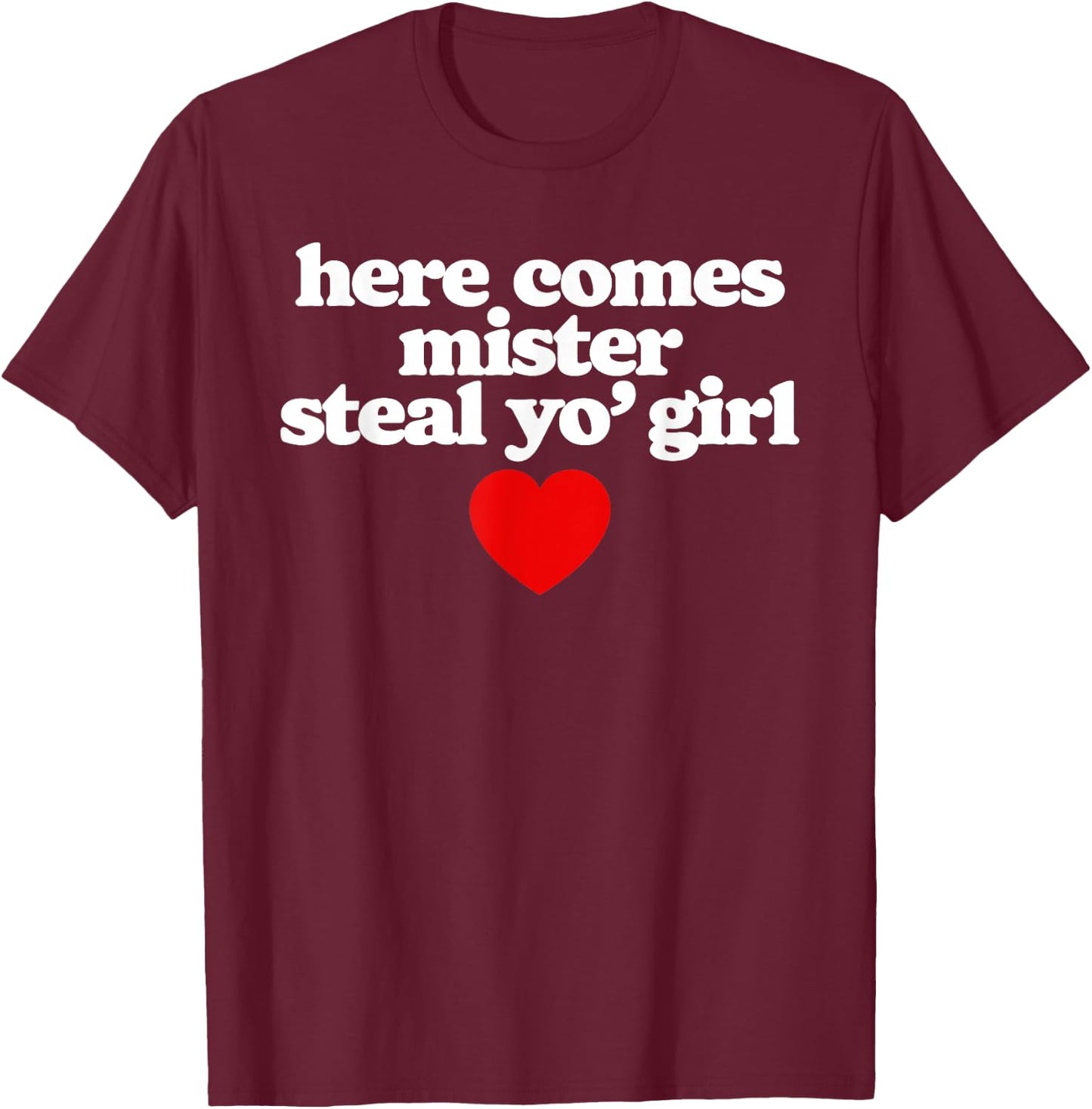 Here Comes Mr Steal Your Girl Funny Cute Vintage Minimalist T-Shirt - T-Shirt | Maroon