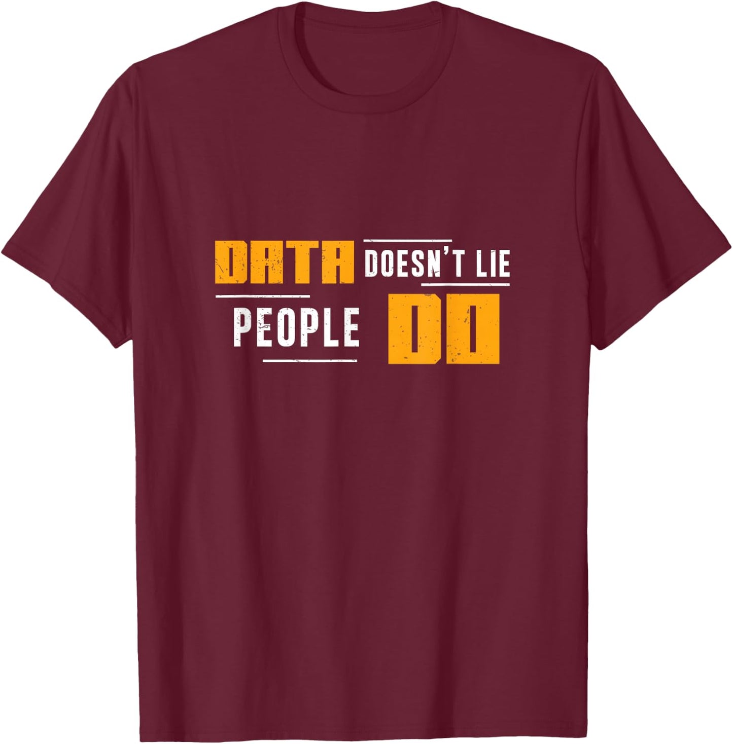 Data Doesn't Lie People Do Comp Forensics Forensic Analysts T-Shirt - T-Shirt | Maroon