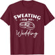 Sweating For My Wedding Bride Workout Gym T-Shirt - T-Shirt | Maroon