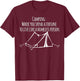 Camping where you spend a fortune to live like a homeless... T-Shirt - T-Shirt | Maroon