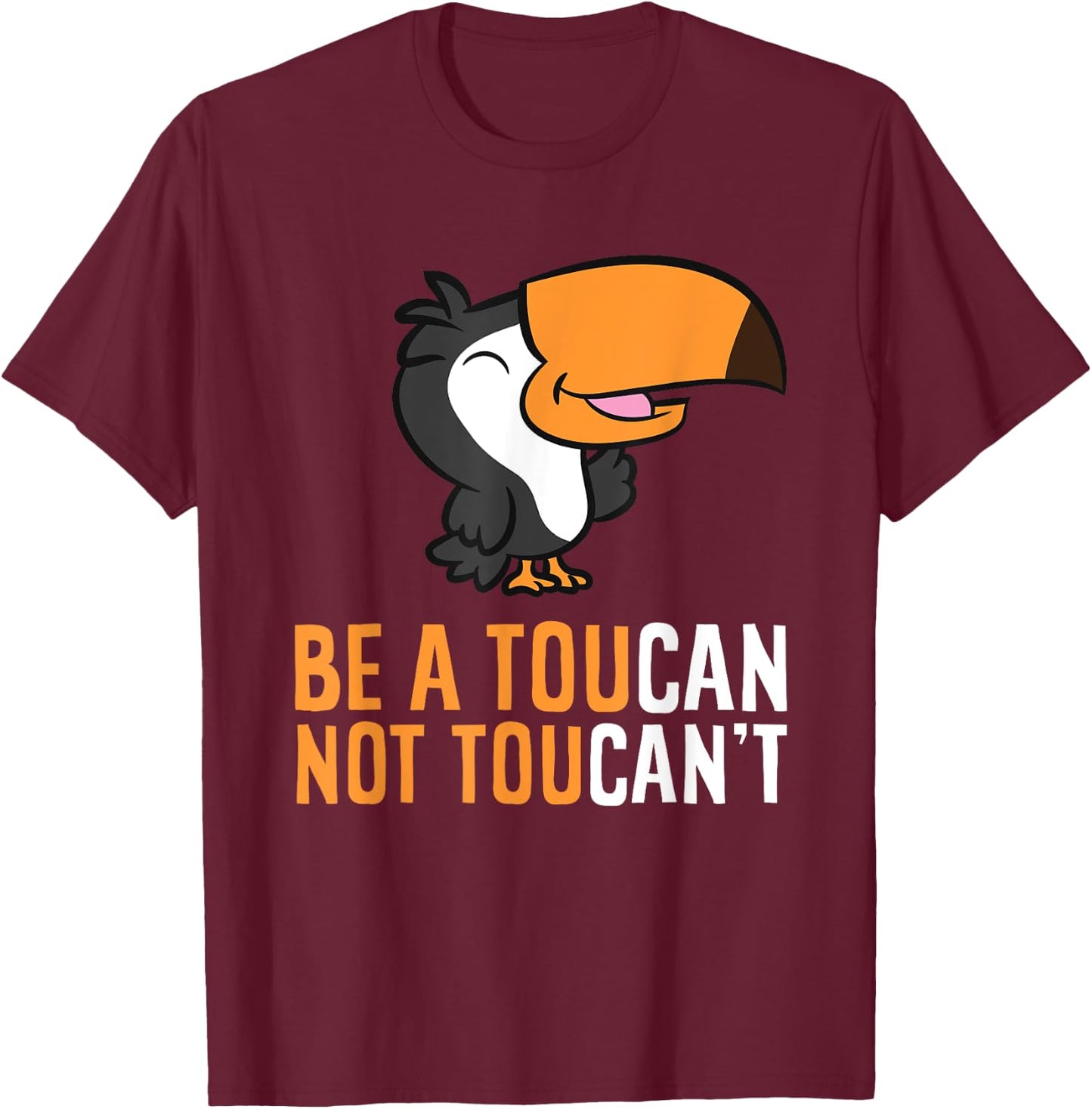 Be A Toucan Not Toucan't Funny Toucan Bird T-Shirt - T-Shirt | Maroon