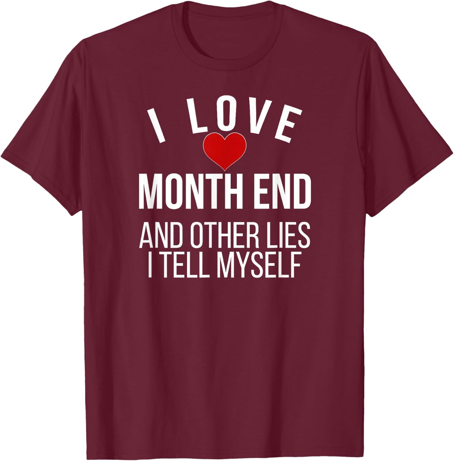 I Love Month End Accountant Bookkeeper Accounting T-Shirt - T-Shirt | Maroon
