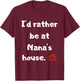 I'd rather be at Nana's house T-Shirt - T-Shirt | Maroon