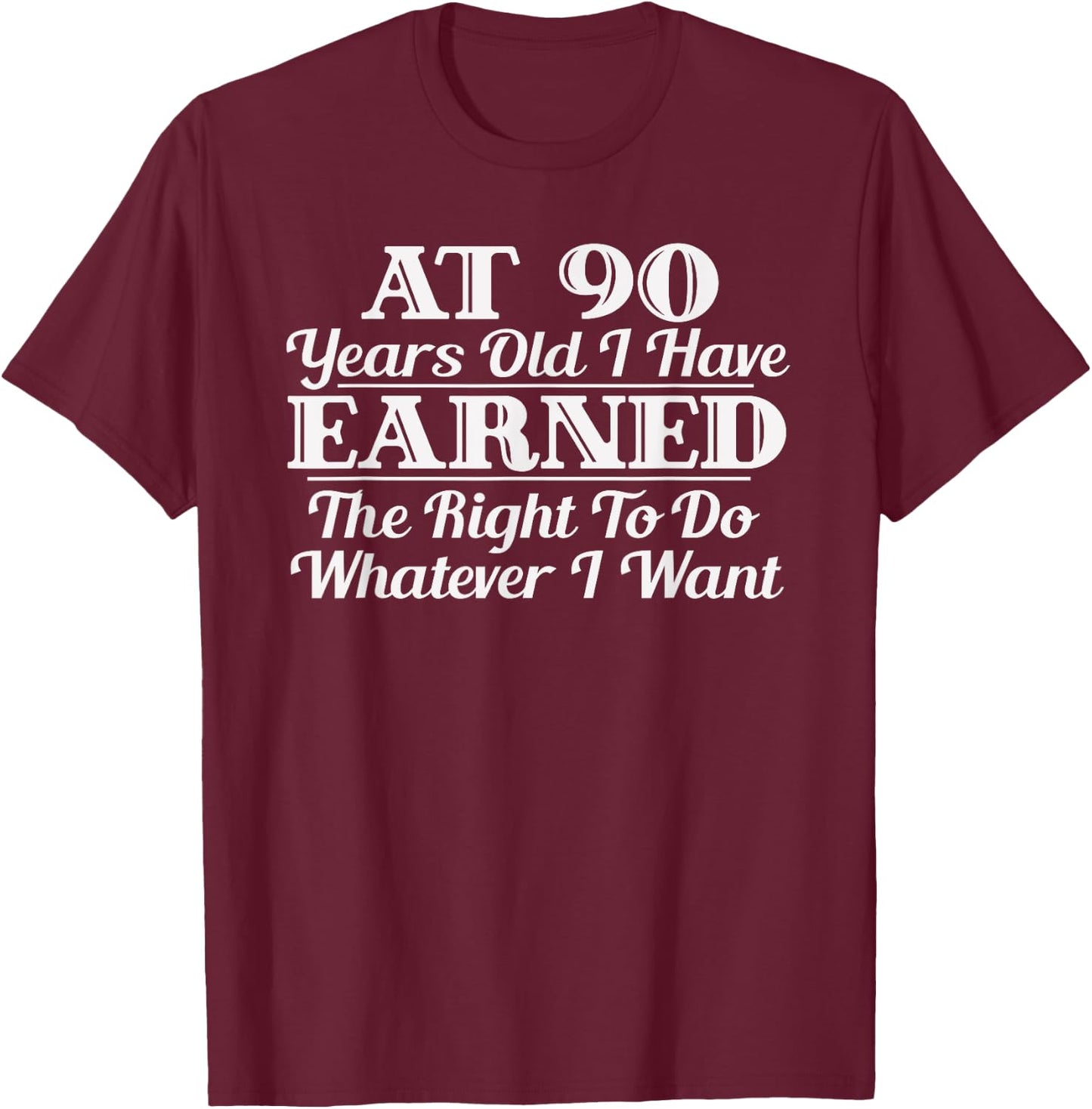 Funny 90th Birthday Gift I Can Do Whatever I Want T-Shirt - T-Shirt | Maroon