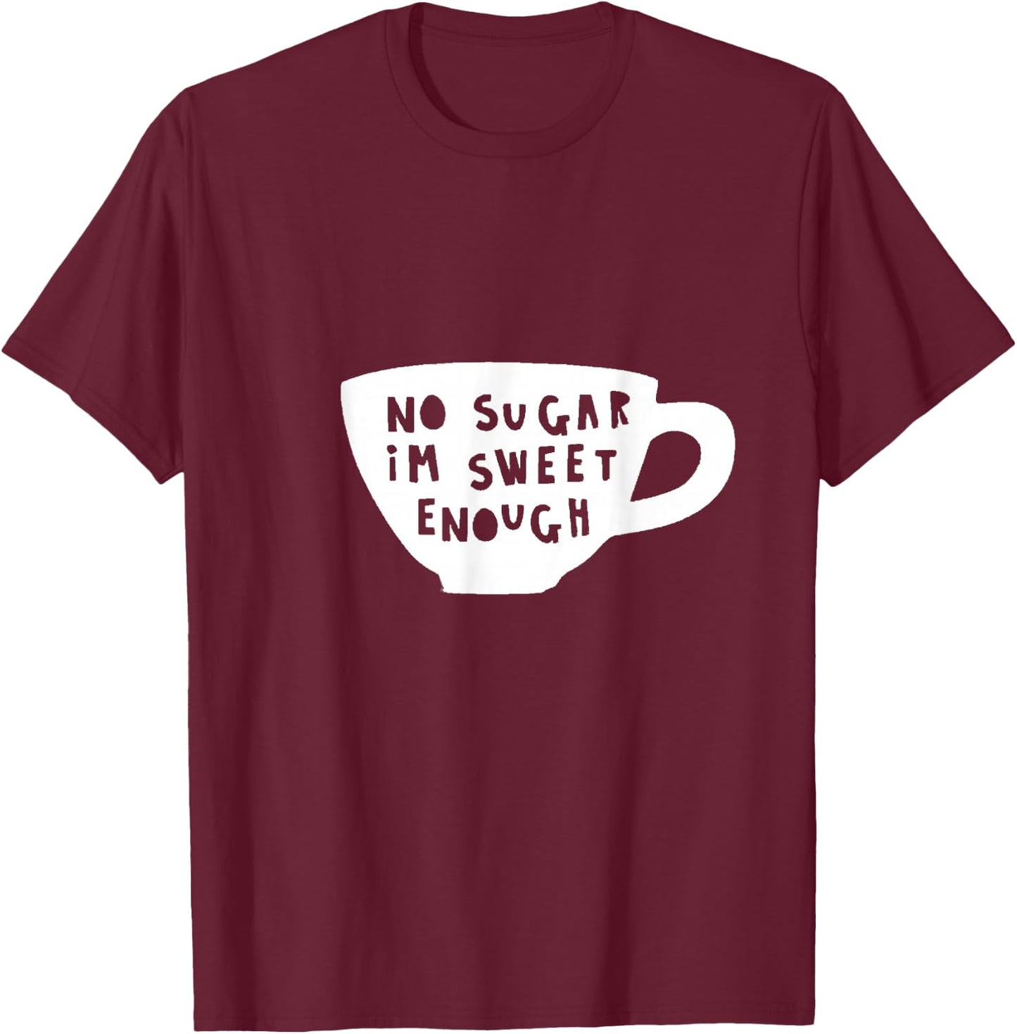 No Sugar I'm Sweet Enough Diabetes Diabetic Humour Design T-Shirt - T-Shirt | Maroon