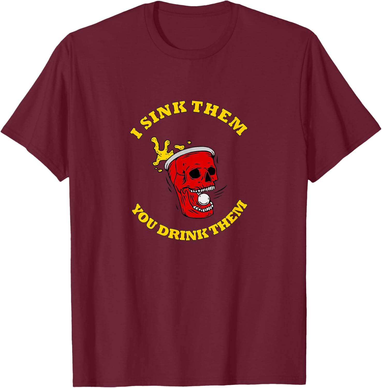 I Sink Them You Drink Them Funny College Beer Pong T-Shirt - T-Shirt | Maroon