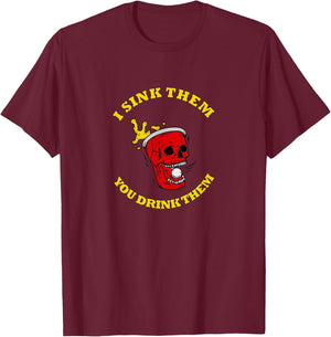I Sink Them You Drink Them Funny College Beer Pong T-Shirt - T-Shirt | Maroon