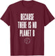 Because There Is No Planet B T-Shirt - T-Shirt | Maroon