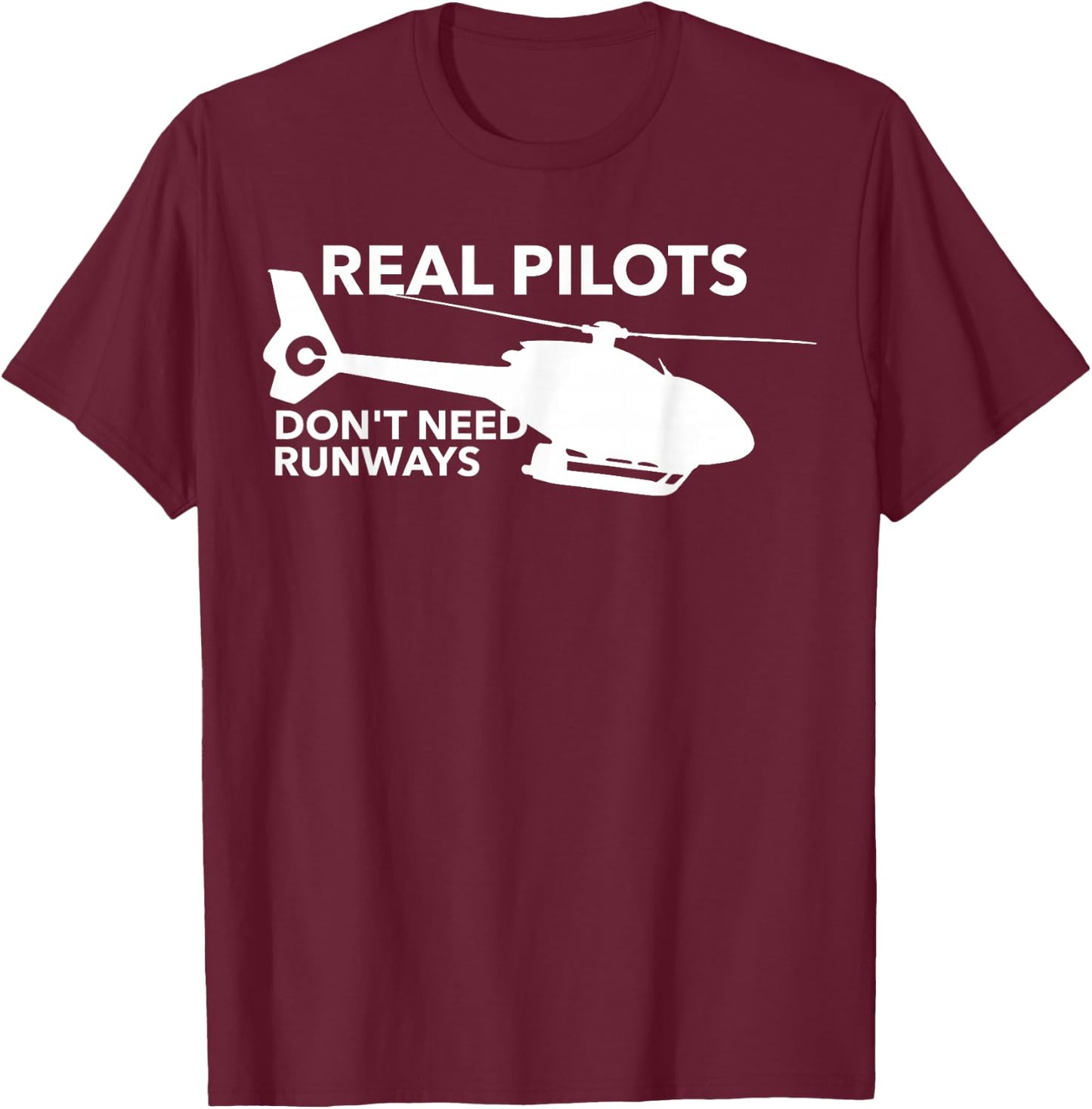 Funny Real Pilots Don't Need Runways Helicopter Pilot Gift T-Shirt - T-Shirt | Maroon