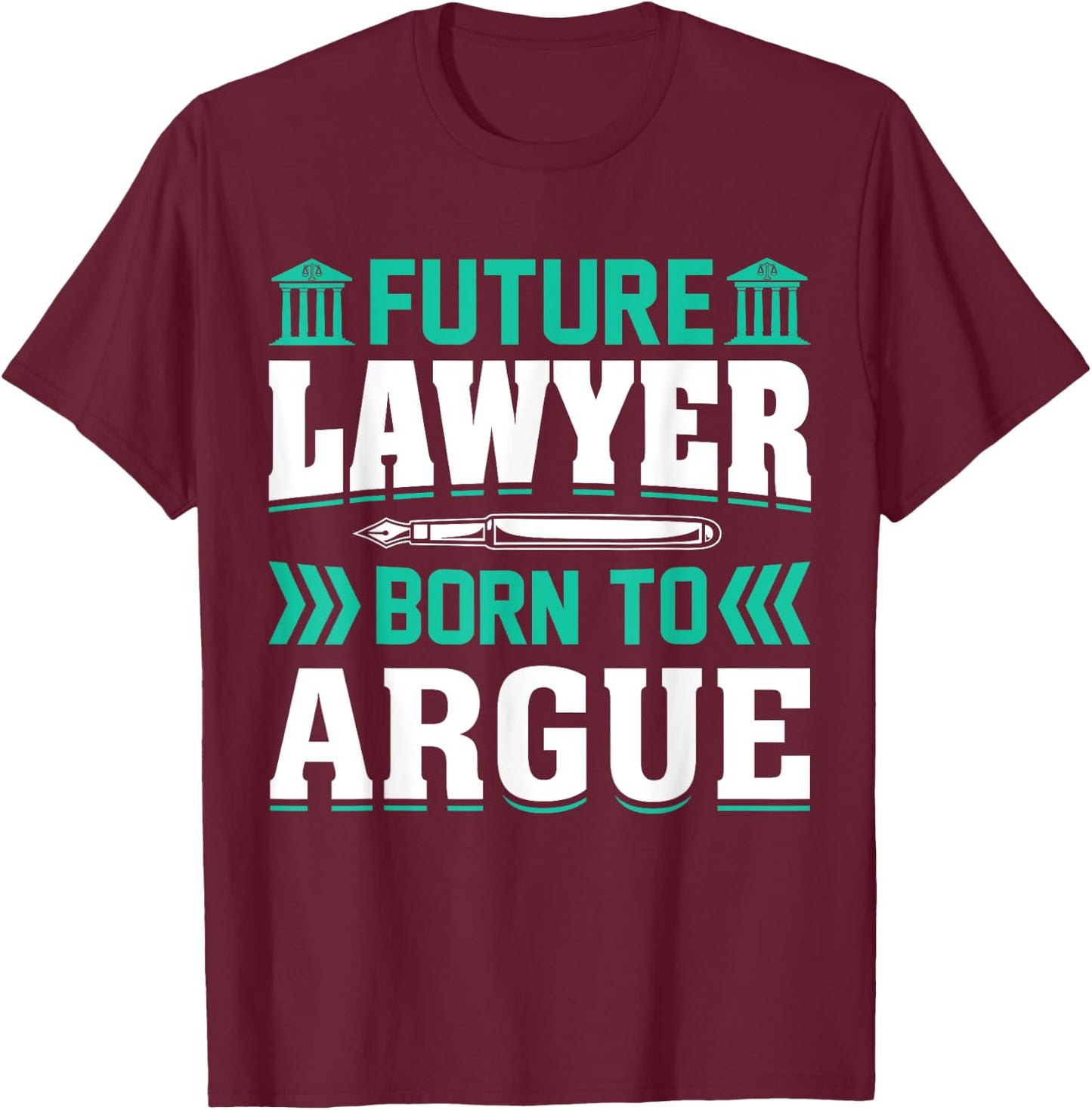 Future Lawyer Born To Argue T-Shirt - T-Shirt | Maroon