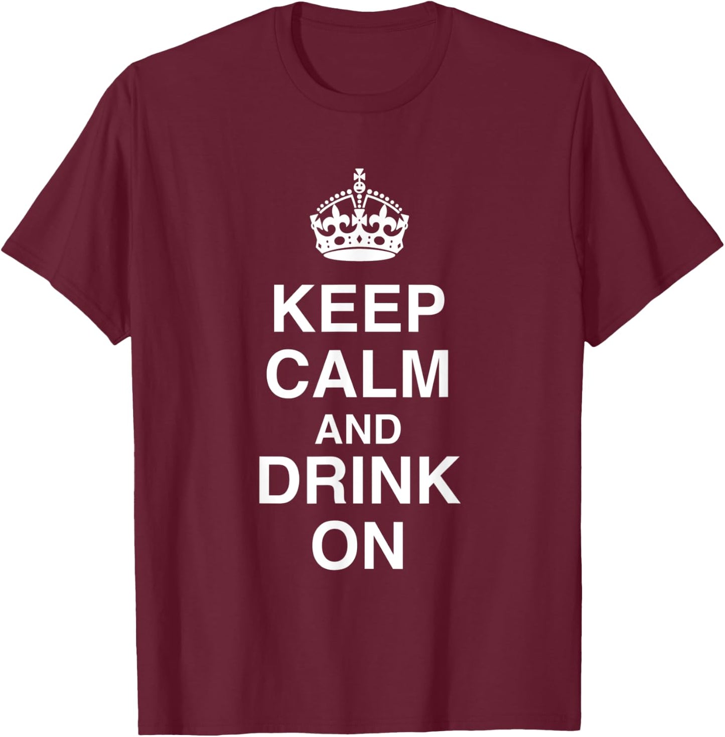 Keep Calm and Drink On T-Shirt - T-Shirt | Maroon