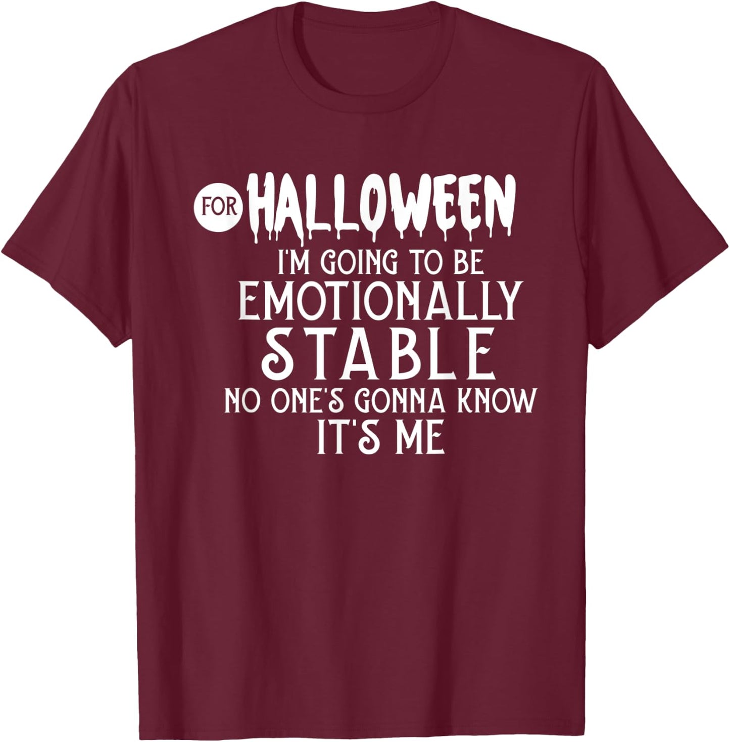 For Halloween I'm Going To Be Emotionally Stable T-Shirt - T-Shirt | Maroon