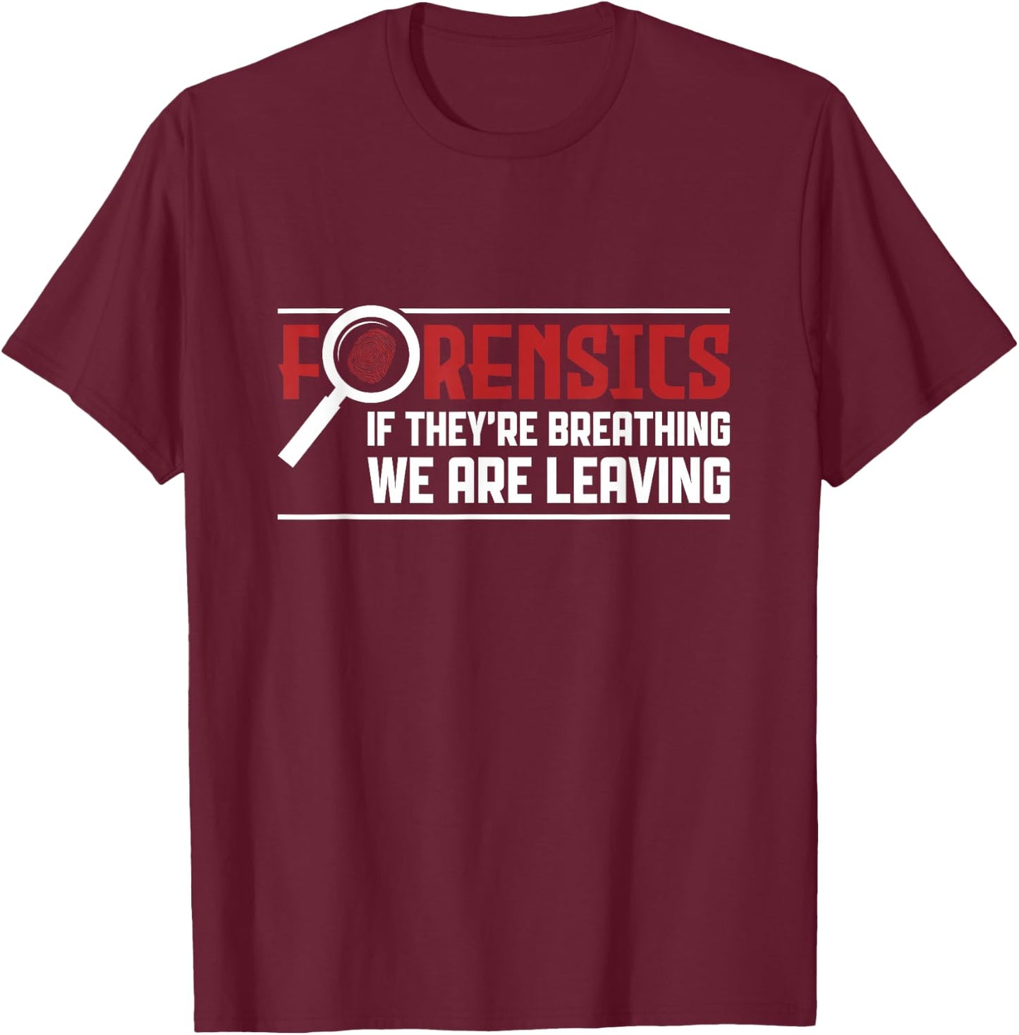 Funny Forensics Scientists Investigator Forensic Science T-Shirt - T-Shirt | Maroon