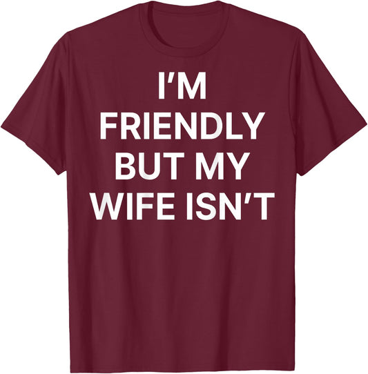 Im Friendly But My Wife Isn't Shirt Funny Husband Back Print T-Shirt - T-Shirt | Maroon