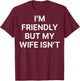 Im Friendly But My Wife Isn't Shirt Funny Husband Back Print T-Shirt - T-Shirt | Maroon