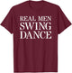 Swing Dancing T Shirt For Gift: Real Men Swing Dance T-Shirt - T-Shirt | Maroon
