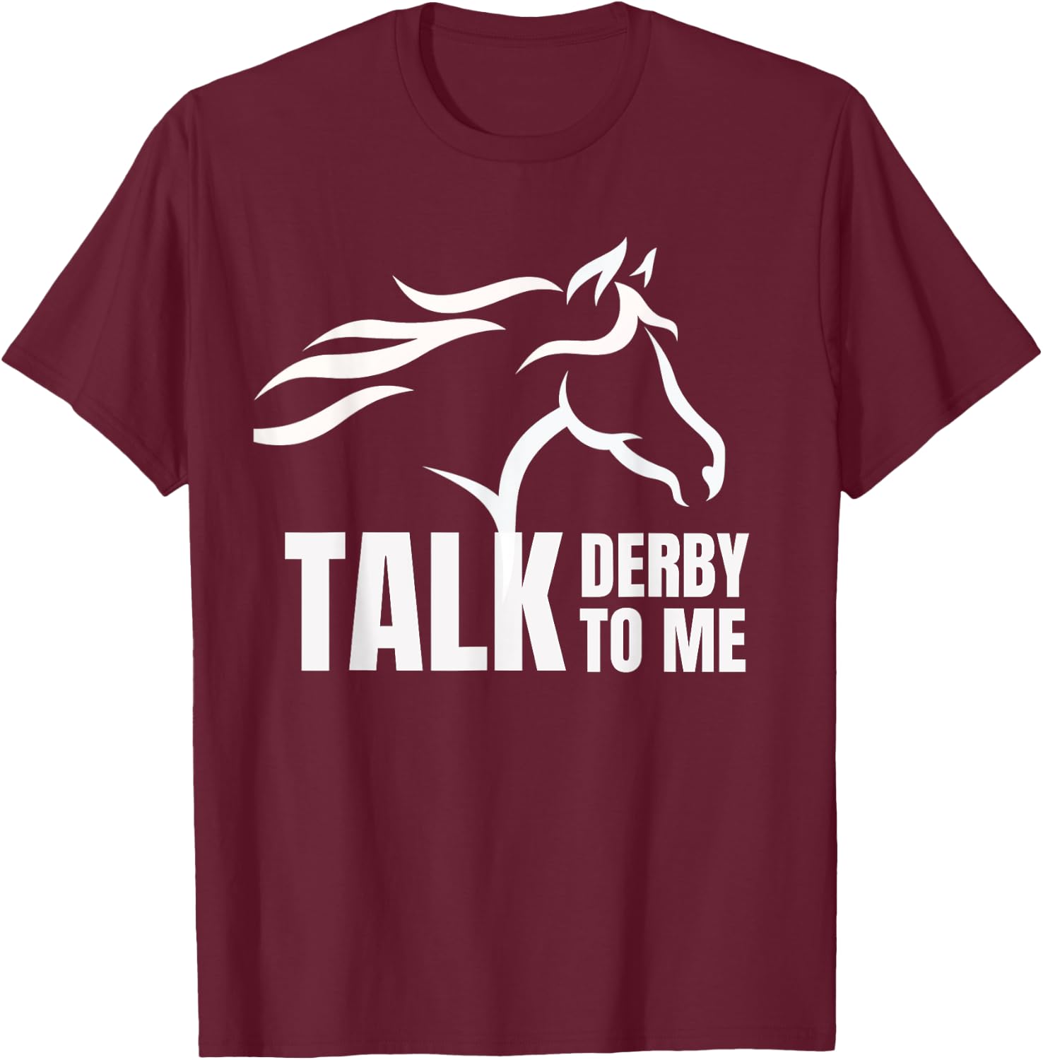 Talk Derby To Me Funny T Shirt Horse Racing Gift T-Shirt - T-Shirt | Maroon
