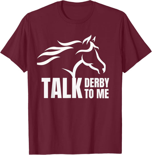 Talk Derby To Me Funny T Shirt Horse Racing Gift T-Shirt - T-Shirt | Maroon