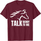 Talk Derby To Me Funny T Shirt Horse Racing Gift T-Shirt - T-Shirt | Maroon