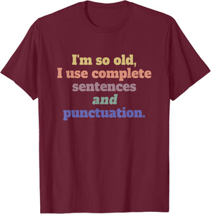 I’m so old, I use complete sentences - English Grammar T-Shirt - T-Shirt | Maroon