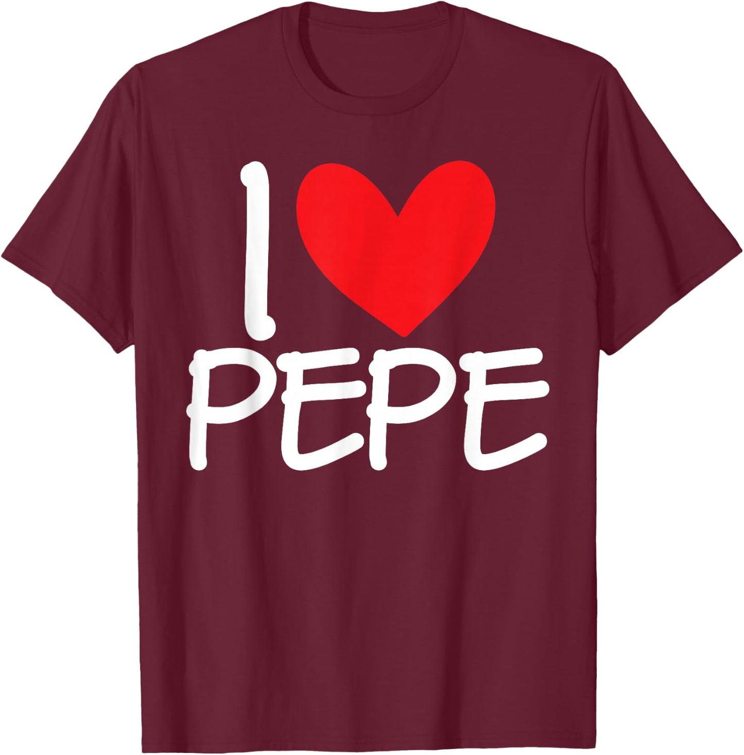 I Love Pepe Name Heart Personalised Men Guy BFF Friend Her T-Shirt - T-Shirt | Maroon