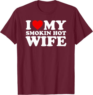 I Love My Smokin Hot Wife Design T-Shirt - T-Shirt | Maroon