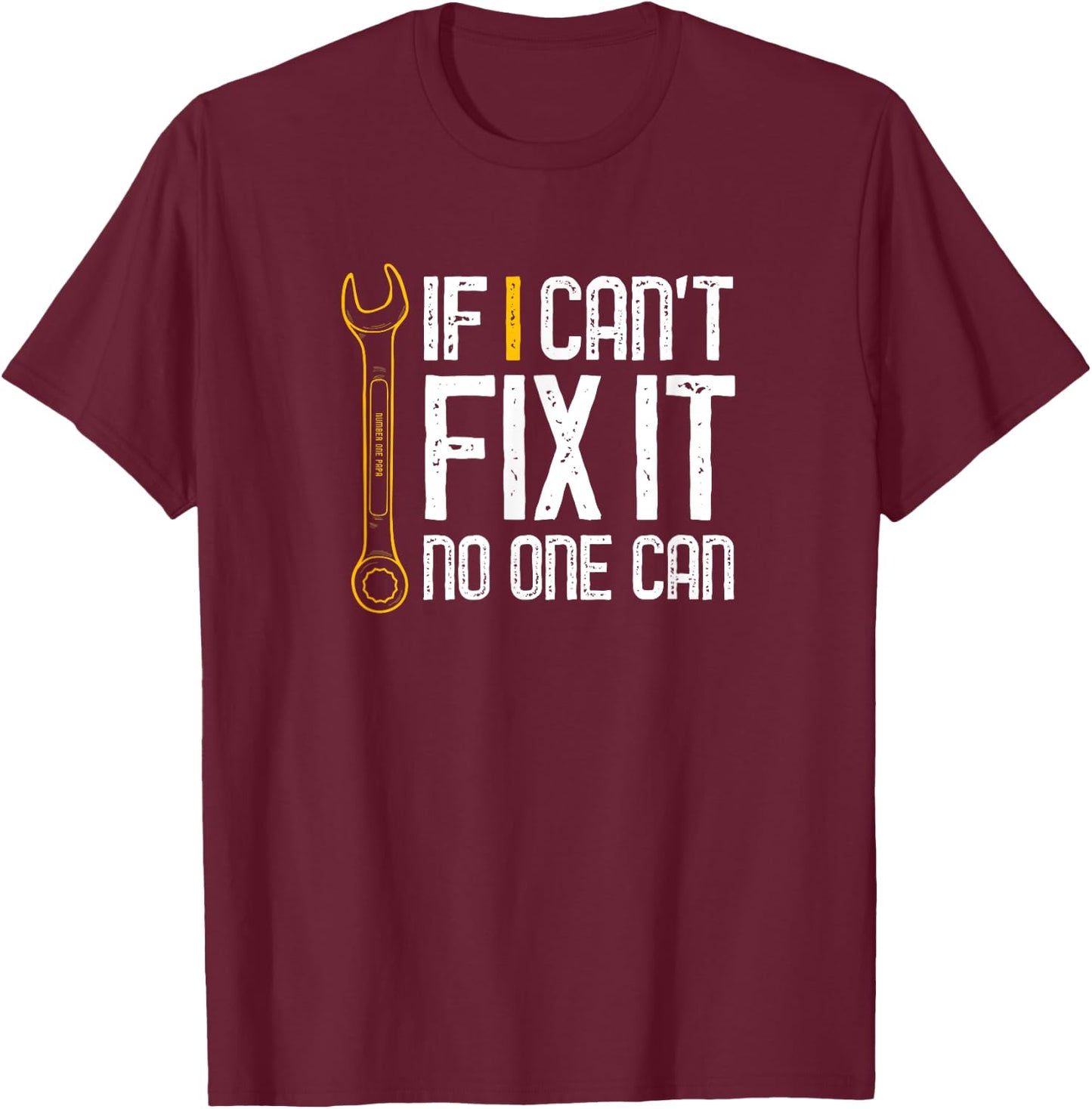 If I Cant Fix It No One Can Shirt Fathers Day Gift T-Shirt - T-Shirt | Maroon