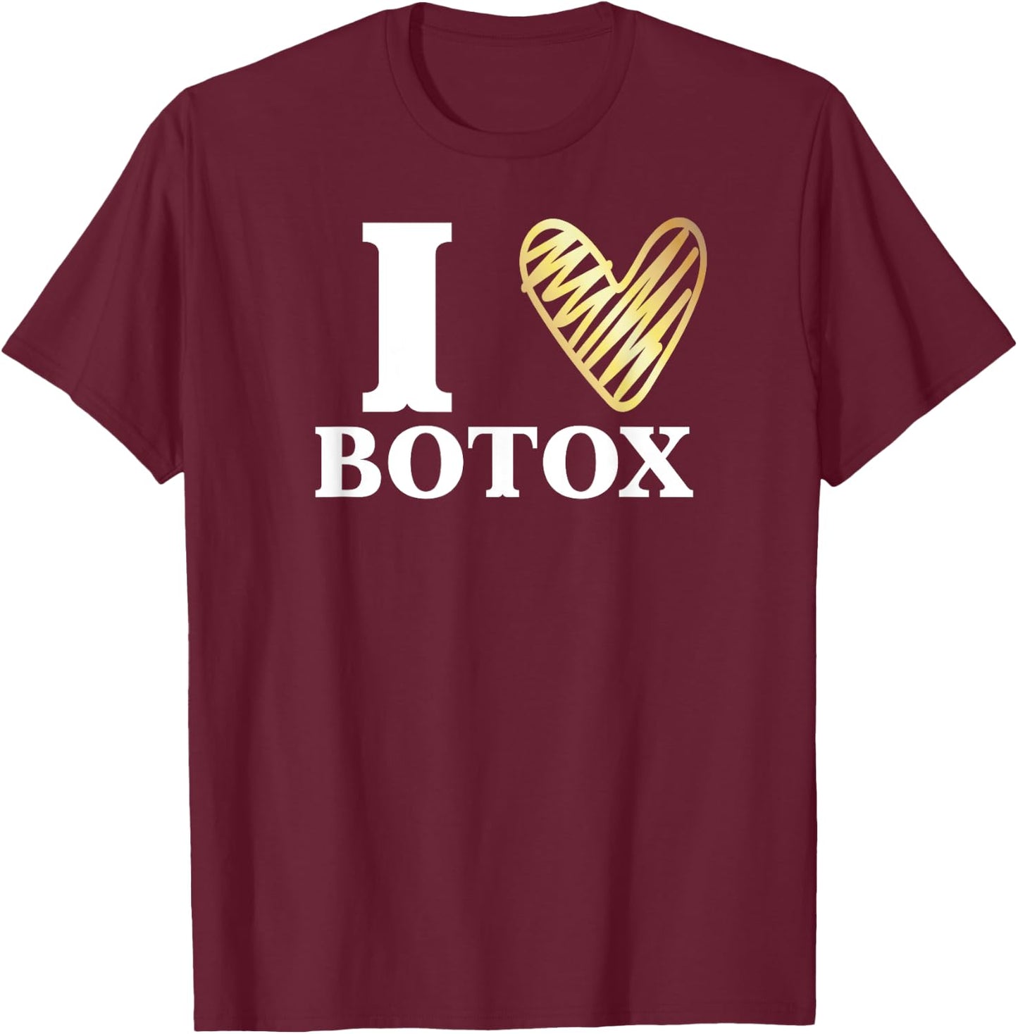 Funny I love Botox Injections Plastic Surgery Gift T-Shirt - T-Shirt | Maroon