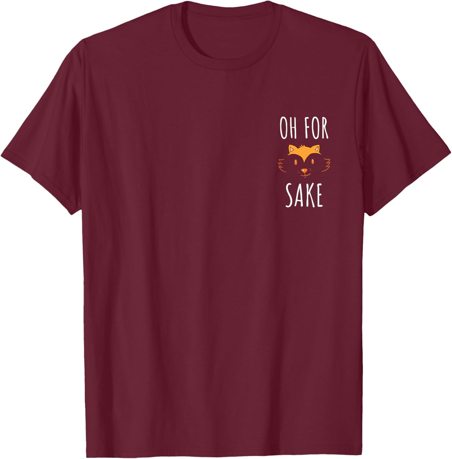 Oh For Fox Sake Funny Pun Sarcastic T-Shirt - T-Shirt | Maroon