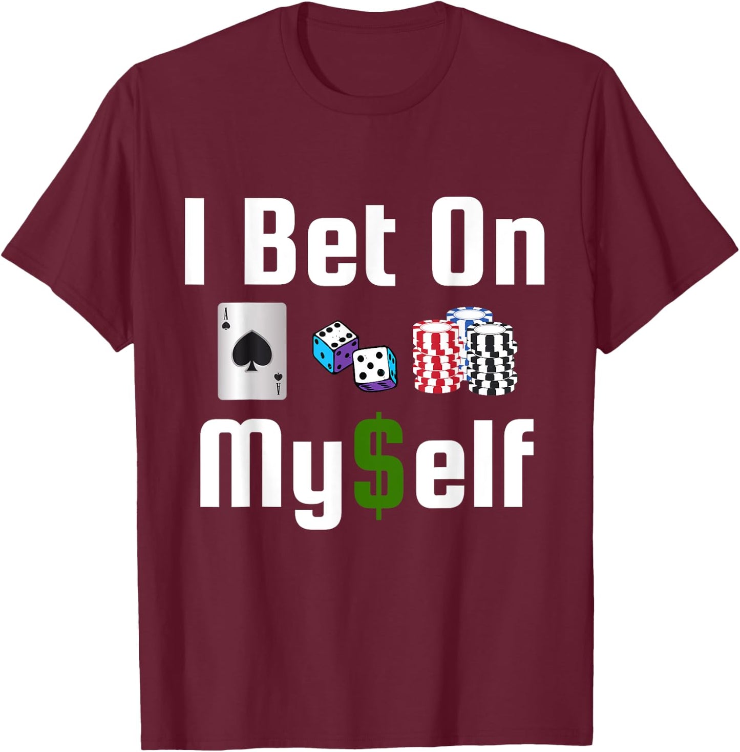 I Bet On Myself Vegas Vacation Casino Slots Poker Gambler T-Shirt - T-Shirt | Maroon