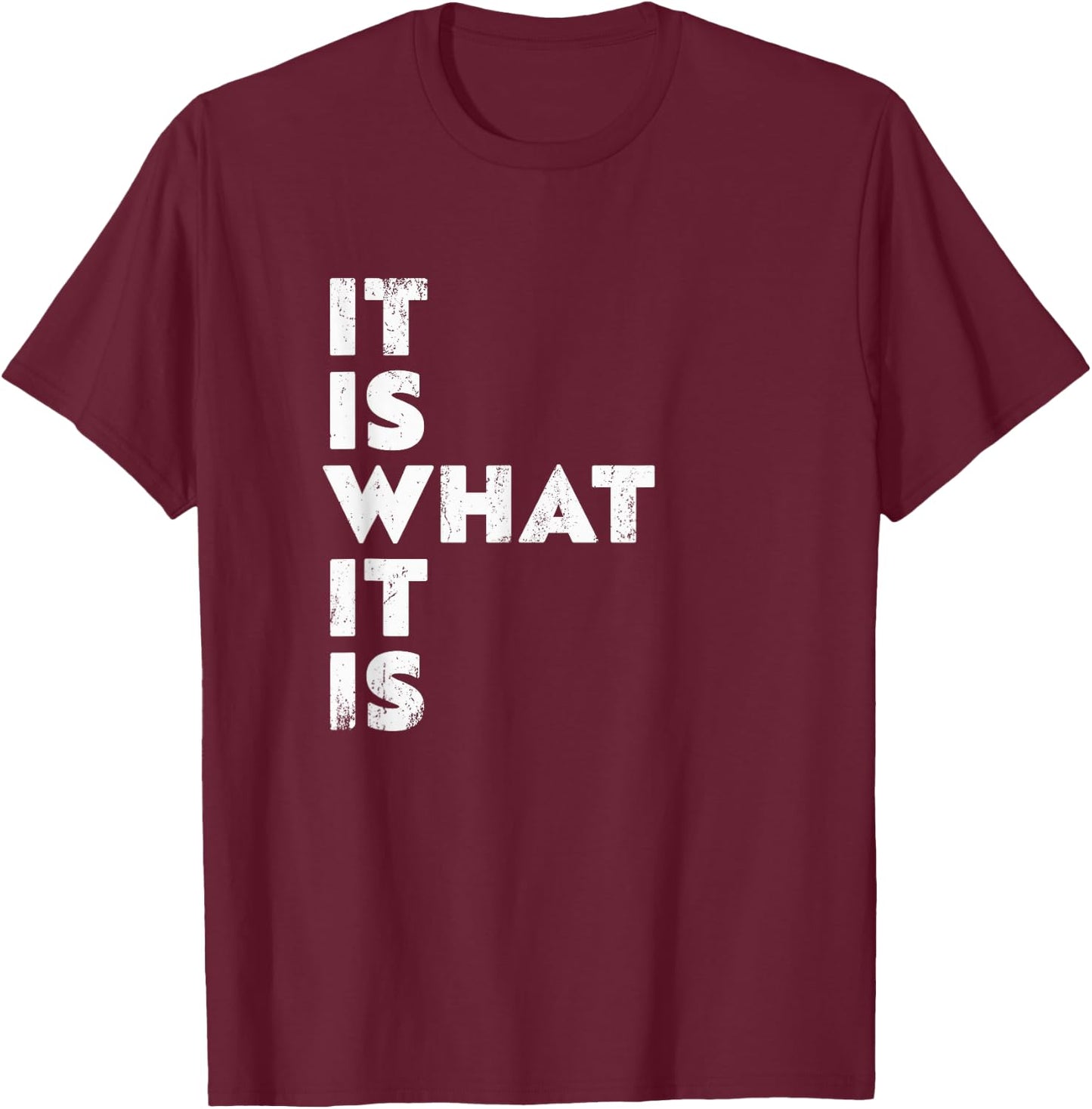 It's what it is T-Shirt - T-Shirt | Maroon