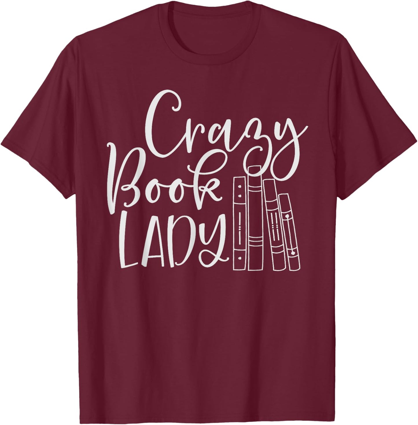 Crazy Book Lady Shirt for Bookworm, Librarian or Teacher T-Shirt - T-Shirt | Maroon