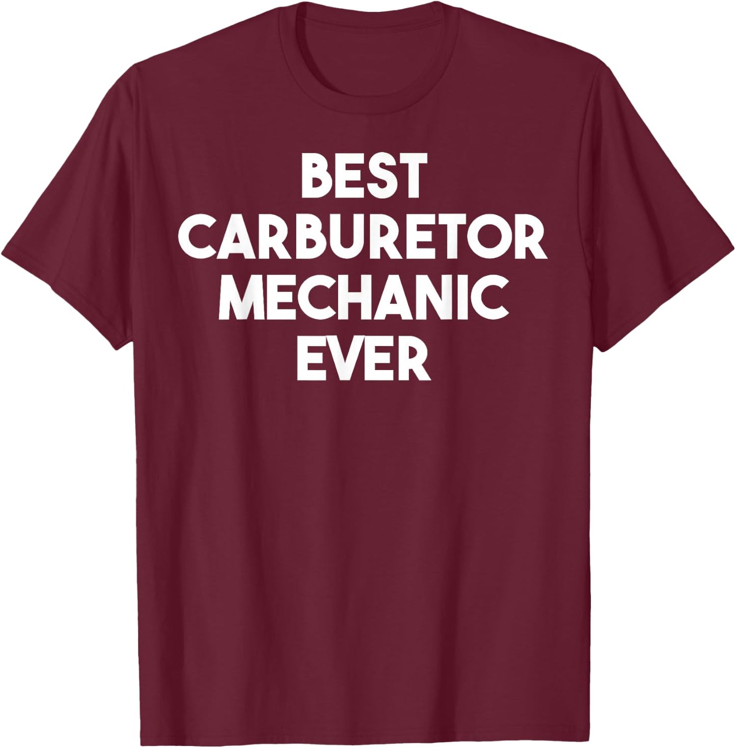 Best Carburetor Mechanic Ever T-Shirt - T-Shirt | Maroon