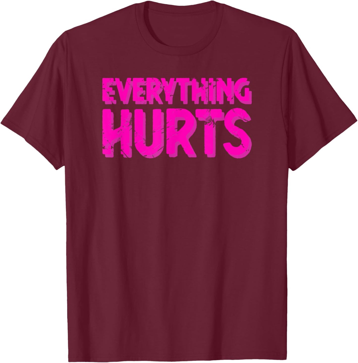 Everything Hurts Sports Workout Gym T-Shirt - T-Shirt | Maroon