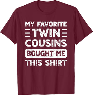 Boys Girls Men Women My Favorite Twin Cousins Bought Me This T-Shirt - T-Shirt | Maroon