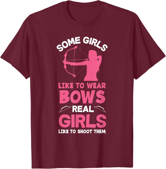 Some Girls Wear Bows Real Girls Shoot Them Funny Archer Girl T-Shirt - T-Shirt | Maroon