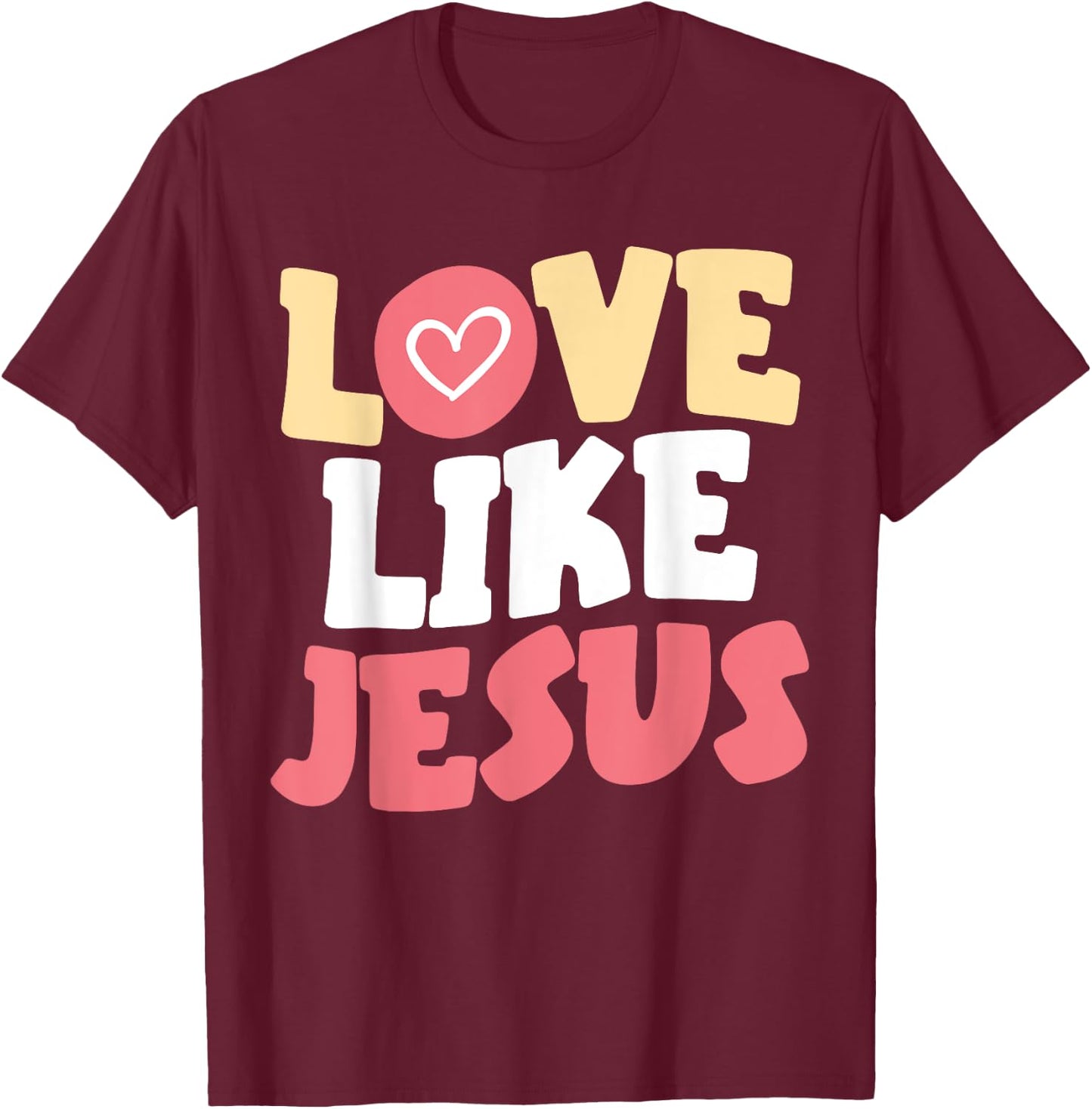 Love Like Jesus Christ God Christian Religious Faith T-Shirt - T-Shirt | Maroon