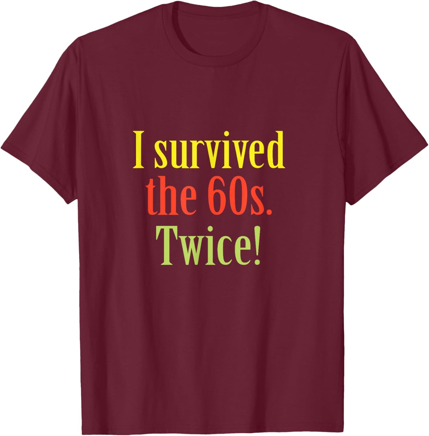 I Survived The 60s Twice Birthday T-Shirt - T-Shirt | Maroon