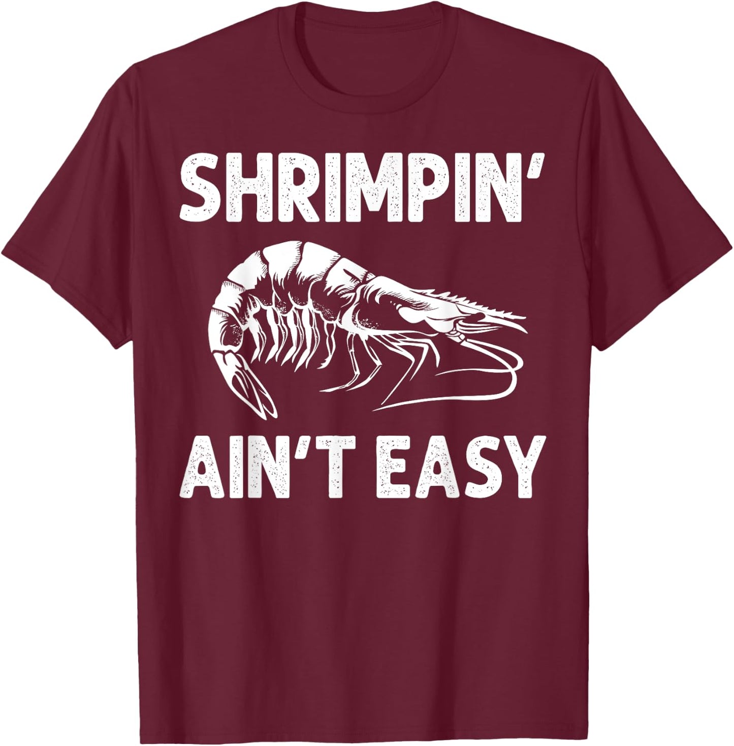 Funny Shrimpin' Ain't Easy Shrimp Gift Cool Fishing Fisher T-Shirt - T-Shirt | Maroon
