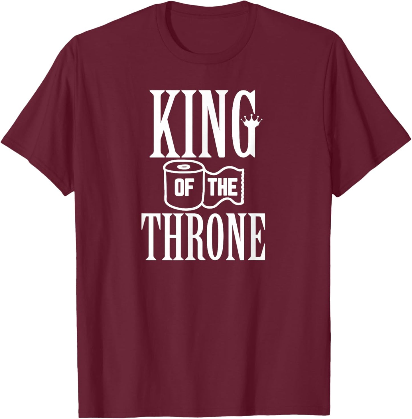 King Of The Throne Toilet Paper Gift T-Shirt - T-Shirt | Maroon