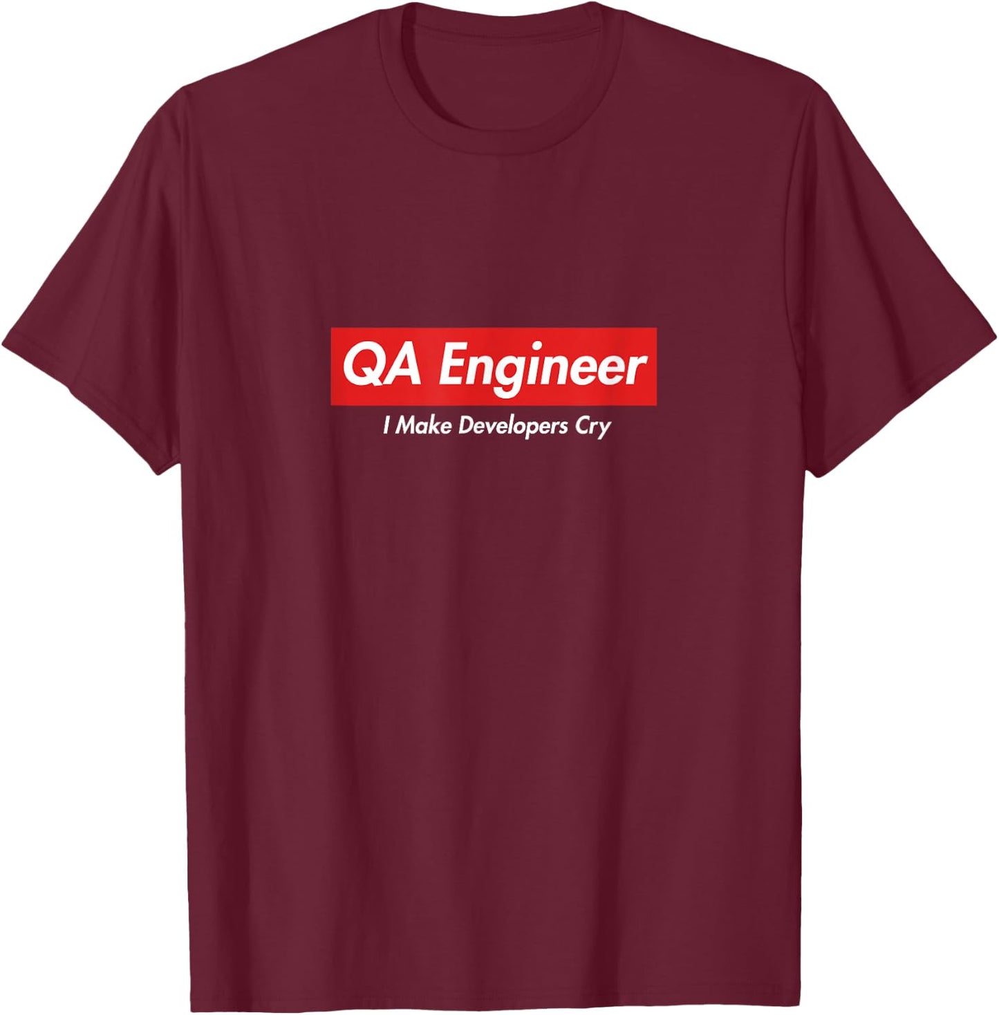 QA Engineer, I Make Developers Cry, Funny Gift geeks T-Shirt - T-Shirt | Maroon