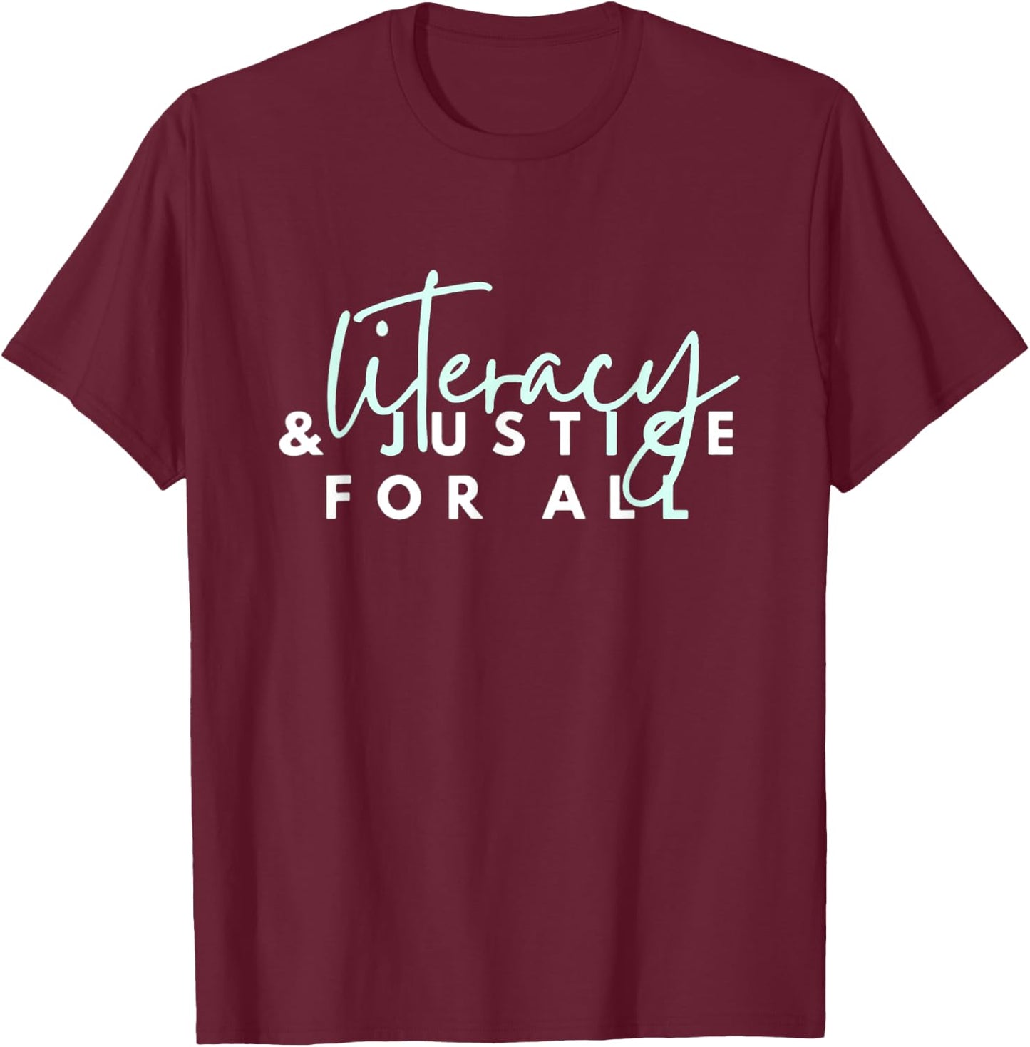 Literacy and justice for all T-Shirt - T-Shirt | Maroon