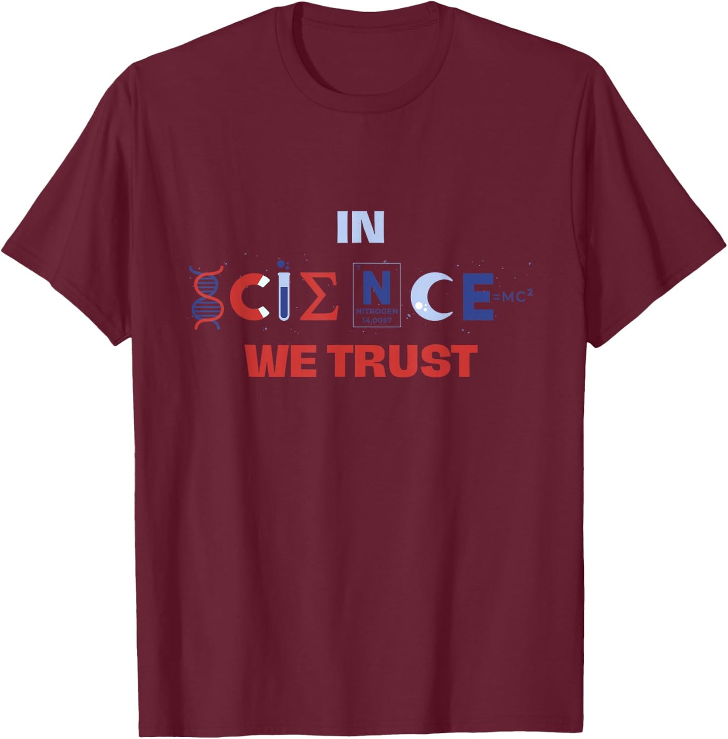 In Science We Trust Atheist Atheism Agnostic Skeptic Logic T-Shirt - T-Shirt | Maroon